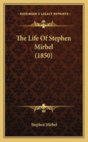 The Life Of Stephen Mirbel (1850): (English)