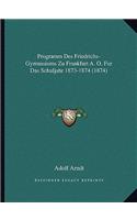 Programm Des Friedrichs-Gymnasiums Zu Frankfurt A. O. Fur Das Schuljahr 1873-1874 (1874): (German)