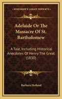 Adelaide Or The Massacre Of St. Bartholomew