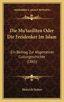 Die Mu'taziliten Oder Die Freidenker Im Islam