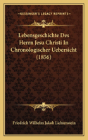 Lebensgeschichte Des Herrn Jesu Christi In Chronologischer Uebersicht (1856)