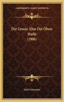 Der Grosze Altar Der Obere Markt (1906)