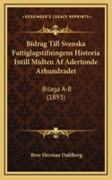 Bidrag Till Svenska Fattiglagstifningens Historia Intill Midten Af Adertonde Arhundradet: Bilaga A-B (1893)