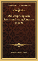 Die Ursprungliche Staatsverfassung Ungarns (1872)