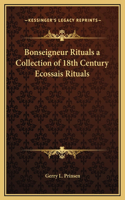 Bonseigneur Rituals a Collection of 18th Century Ecossais Rituals