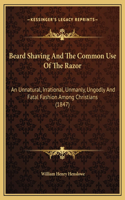 Beard Shaving And The Common Use Of The Razor