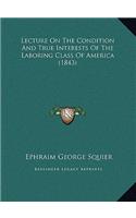 Lecture On The Condition And True Interests Of The Laboring Class Of America (1843)