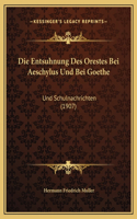 Die Entsuhnung Des Orestes Bei Aeschylus Und Bei Goethe: Und Schulnachrichten (1907)