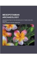 Mesopotamian Archaeology; An Introduction to the Archaeology of Babylonia and Assyria: (English)