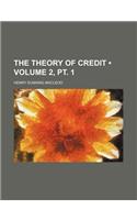 The Theory of Credit (Volume 2, PT. 1 )