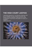 The High Court Justice; Comprising Memoirs of the Principal Persons, Who SAT in Judgment on King Charles the First, and Signed His Death-Warrant, Toge