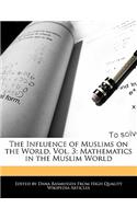 The Influence of Muslims on the World, Vol. 3: Mathematics in the Muslim World(English)