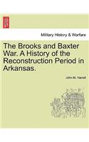 The Brooks and Baxter War. a History of the Reconstruction Period in Arkansas.