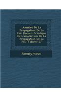 Annales de La Propagation de La Foi: Recueil P Riodique de L'Association de La Propagation de La Foi, Volume 27