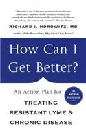 How Can I Get Better?: An Action Plan for Treating Resistant Lyme and Chronic Disease