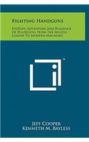 Fighting Handguns: History, Adventure And Romance Of Handguns From The Muzzle Loader To Modern Magnums