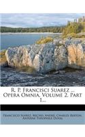 R. P. Francisci Suarez ... Opera Omnia, Volume 2, Part 1...