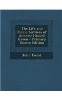 The Life and Public Services of Andrew Haswell Green - Primary Source Edition