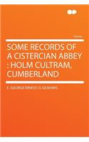 Some Records of a Cistercian Abbey: Holm Cultram, Cumberland