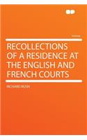 Recollections of a Residence at the English and French Courts