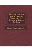 Elements of the Art of Dyeing, Volumes 1-2