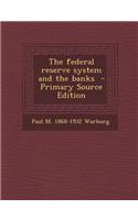The Federal Reserve System and the Banks - Primary Source Edition