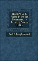 Histoire De S. Fiacre Et De Son Monastère...