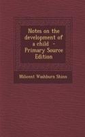Notes on the Development of a Child
