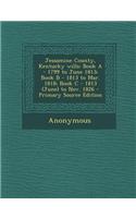Jessamine County, Kentucky Wills: Book a - 1799 to June 1813; Book B - 1813 to Mar. 1818; Book C - 1813 (June) to Nov. 1826