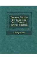 Famous Battles by Land and Sea - Primary Source Edition