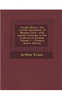 Scripta Minoa: The Written Documents of Minoan Crete, with Special Reference to the Archives of Knossos Volume 1