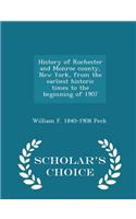 History of Rochester and Monroe County, New York, from the Earliest Historic Times to the Beginning of 1907 - Scholar's Choice Edition