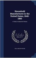 Household Manufactures in the United States, 1640-1860