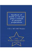Handbook of Health in War and Peace; A Manual of Personal Preparedness - War College Series