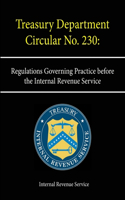 Treasury Department Circular No. 230: Regulations Governing Practice before the Internal Revenue Service