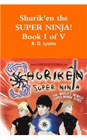 SHURIK'EN the Super Ninja! Book I of V