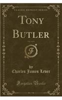 Tony Butler, Vol. 3 of 3 (Classic Reprint)