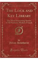 The Lock and Key Library, Vol. 5 of 10: The Most Interesting Stories of All Nations; Modern French (Classic Reprint): The Most Interesting Stories of All Nations; Modern French (Classic Reprint)