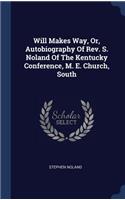 Will Makes Way, Or, Autobiography Of Rev. S. Noland Of The Kentucky Conference, M. E. Church, South