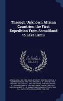 Through Unknown African Countries; the First Expedition From Somaliland to Lake Lamu
