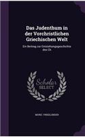 Das Judenthum in der Vorchristlichen Griechischen Welt