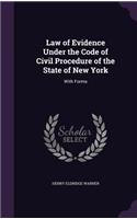 Law of Evidence Under the Code of Civil Procedure of the State of New York: With Forms