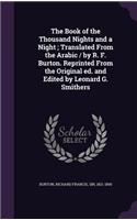 The Book of the Thousand Nights and a Night; Translated from the Arabic / By R. F. Burton. Reprinted from the Original Ed. and Edited by Leonard G. Smithers