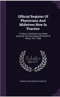 Official Register of Physicians and Midwives Now in Practice: To Whom Certificates Have Been Issued by the State Board of Health of Illinois, 1877-1886