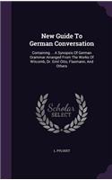 New Guide To German Conversation: Containing ... A Synopsis Of German Grammar Arranged From The Works Of Witcomb, Dr. Emil Otto, Flaxmann, And Others