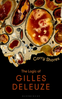 The Logic of Gilles Deleuze: Basic Principles(Bloomsbury Studies in Continental Philosophy)