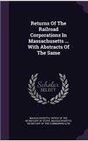 Returns of the Railroad Corporations in Massachusetts ... with Abstracts of the Same