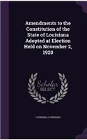 Amendments to the Constitution of the State of Louisiana Adopted at Election Held on November 2, 1920: (English)