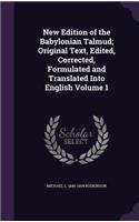 New Edition of the Babylonian Talmud; Original Text, Edited, Corrected, Formulated and Translated Into English Volume 1