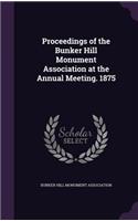 Proceedings of the Bunker Hill Monument Association at the Annual Meeting. 1875